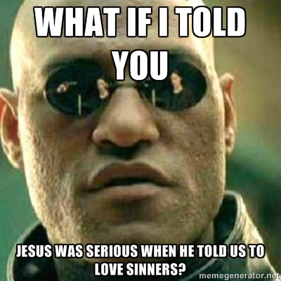christian love sinners jesus meme funny serious christians morpheus