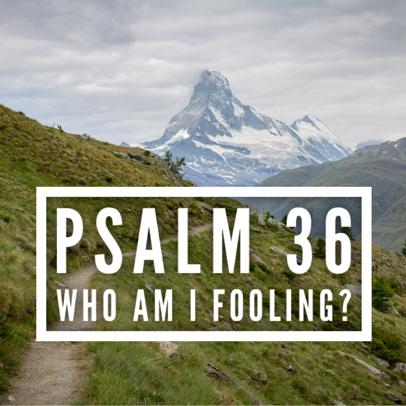 Psalm 36 – Who am I fooling? episode artwork